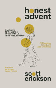 Download free kindle book torrents Honest Advent: Awakening to the Wonder of God-with-Us Then, Here, and Now 9780310361879 by Scott Erickson, Morgan Harper Nichols (Foreword by) PDF iBook (English Edition)