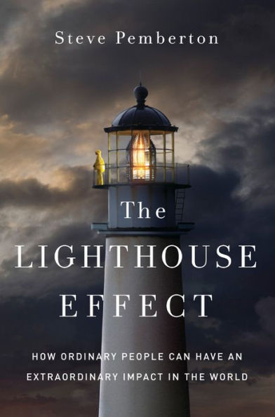 the Lighthouse Effect: How Ordinary People Can Have an Extraordinary Impact World