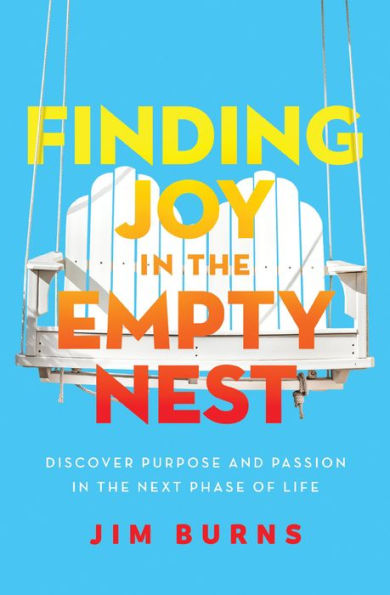 Finding Joy the Empty Nest: Discover Purpose and Passion Next Phase of Life