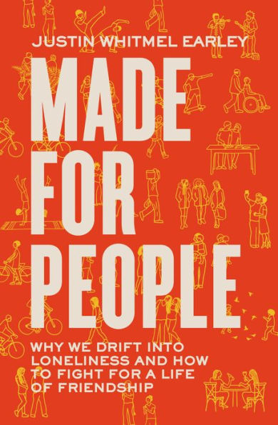 Made for People: Why We Drift into Loneliness and How to Fight for a Life of Friendship