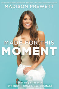 Title: Made for This Moment: Standing Firm with Strength, Grace, and Courage, Author: Madison Prewett Troutt