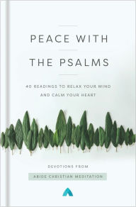 It ebooks download free Peace with the Psalms: 40 Readings to Relax Your Mind and Calm Your Heart 9780310363347 by  PDF iBook RTF