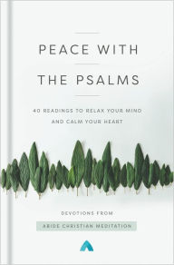 Free downloading of ebooks in pdf Peace with the Psalms: 40 Readings to Relax Your Mind and Calm Your Heart