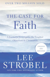 Title: The Case for Faith: A Journalist Investigates the Toughest Objections to Christianity, Author: Lee Strobel