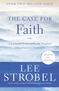Title: The Case for Faith: A Journalist Investigates the Toughest Objections to Christianity, Author: Lee Strobel