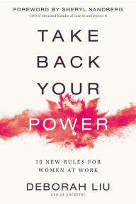 Free downloads for kindle ebooks Take Back Your Power: 10 New Rules for Women at Work by Deborah Liu, Sheryl Sandberg 9780310364856