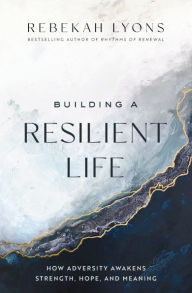 Download google books iphone Building a Resilient Life: How Adversity Awakens Strength, Hope, and Meaning  by Rebekah Lyons 9780310365419 (English literature)