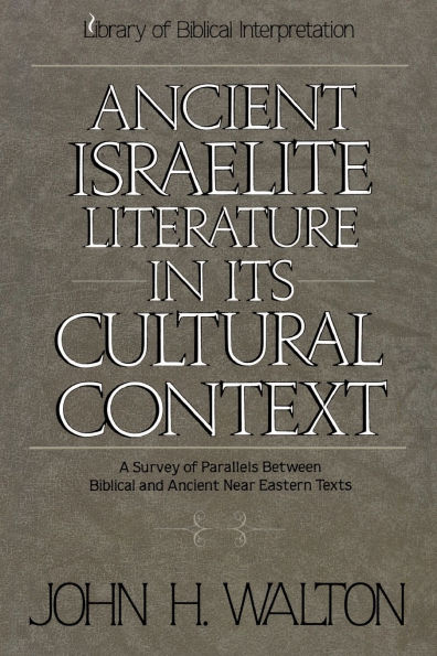 Ancient Israelite Literature in Its Cultural Context: A Survey of Parallels Between Biblical and Ancient Near Eastern Texts