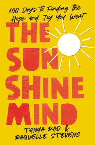 Electronics free books download The Sunshine Mind: 100 Days to Finding the Hope and Joy You Want by Tanya Rad, Raquelle Stevens, Allie Kingsley Baker, Selena Gomez, Tanya Rad, Raquelle Stevens, Allie Kingsley Baker, Selena Gomez  9780310366201 in English