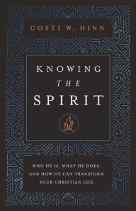 Title: Knowing the Spirit: Who He Is, What He Does, and How He Can Transform Your Christian Life, Author: Costi W. Hinn