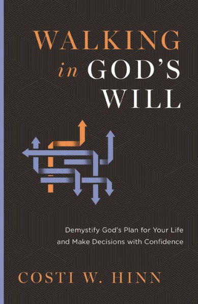 Walking in God's Will: Demystify God's Plan for Your Life and Make Decisions with Confidence