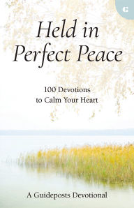 Title: Held in Perfect Peace: 100 Devotions to Calm Your Heart, Author: Guideposts