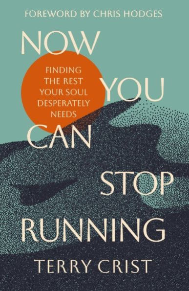 Now You Can Stop Running: Finding the Rest Your Soul Desperately Needs