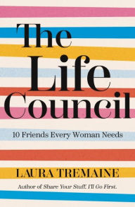 Title: The Life Council: 10 Friends Every Woman Needs, Author: Laura Tremaine