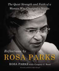 Title: Reflections by Rosa Parks: The Quiet Strength and Faith of a Woman Who Changed a Nation, Author: Rosa Parks