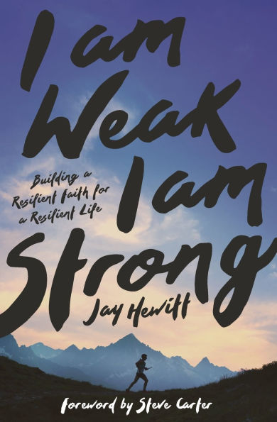 I Am Weak, Strong: Building a Resilient Faith for Life