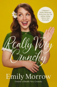 Ebook download english free Really Very Crunchy: A Beginner's Guide to Removing Toxins from Your Life without Adding Them to Your Personality RTF DJVU 9780310367536 by Emily Morrow (English literature)