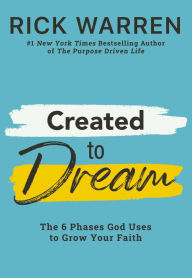 Title: Created to Dream: The 6 Phases God Uses to Grow Your Faith, Author: Rick Warren