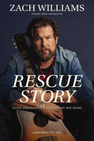 Free download audio books android Rescue Story: Faith, Freedom, and Finding My Way Home by Zach Williams, Robert Noland