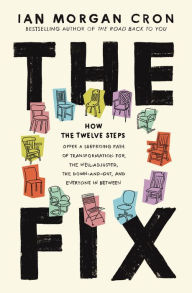 Title: The Fix: How the Twelve Steps Offer a Surprising Path of Transformation for the Well-Adjusted, the Down-and-Out, and Everyone In Between, Author: Ian Morgan Cron