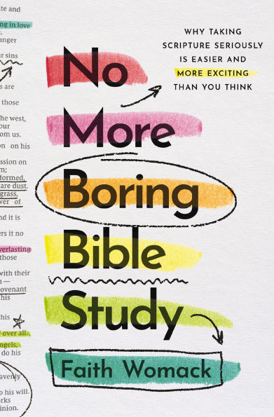 No More Boring Bible Study: Why Taking Scripture Seriously Is Easier and Exciting Than You Think