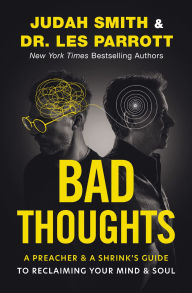 Title: Bad Thoughts: A Preacher and a Shrink's Guide to Reclaiming Your Mind and Soul, Author: Judah Smith