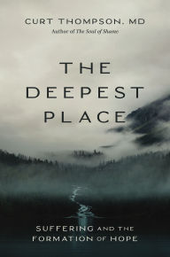 Title: The Deepest Place: Suffering and the Formation of Hope, Author: Curt Thompson