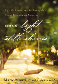 Electronics books for free download One Light Still Shines: My Life Beyond the Shadow of the Amish Schoolhouse Shooting PDB PDF in English