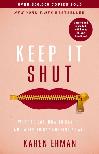 Keep It Shut: What to Say, How Say It, and When Nothing at All (Updated Expanded, Including a Bonus 10-Day Devotional)
