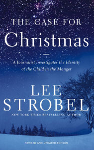 Title: The Case for Christmas: A Journalist Investigates the Identity of the Child in the Manger, Author: Lee Strobel