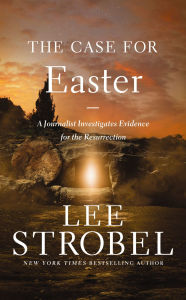 Title: The Case for Easter: A Journalist Investigates Evidence for the Resurrection, Author: Lee Strobel