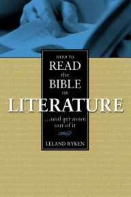 Title: How to Read the Bible as Literature: . . . and Get More Out of It, Author: Leland Ryken