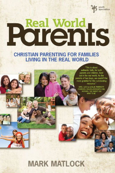 Real World Parents: Christian Parenting for Families Living in the Real World