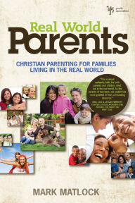 Title: Real World Parents: Christian Parenting for Families Living in the Real World, Author: Mark Matlock