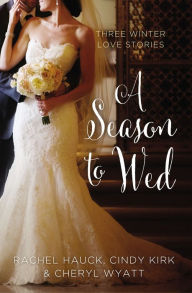 Title: A Season to Wed: Three Winter Love Stories, Author: Cindy Kirk