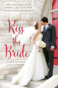 Title: Kiss the Bride: Three Summer Love Stories, Author: Melissa McClone