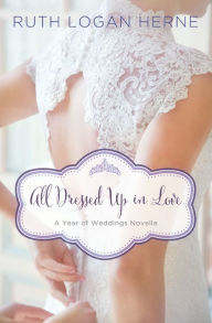 Title: All Dressed Up in Love: A March Wedding Story, Author: Ruth Logan Herne