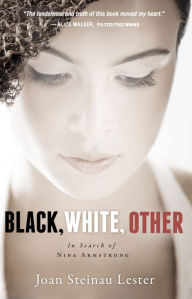 Title: Black, White, Other: In Search of Nina Armstrong, Author: Joan Steinau Lester
