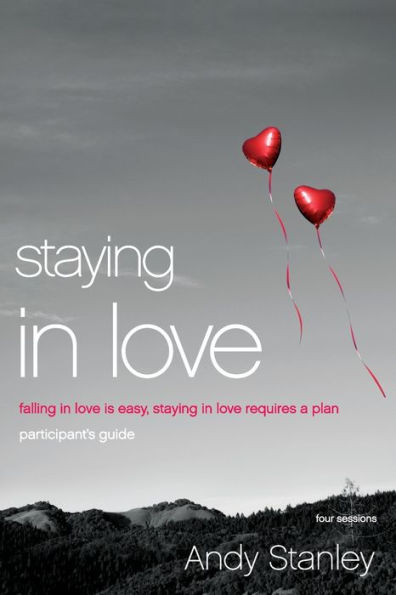 Staying in Love Bible Study Participant's Guide: Falling in Love Is Easy, Staying in Love Requires a Plan