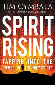 Title: Spirit Rising: Tapping into the Power of the Holy Spirit, Author: Jim Cymbala