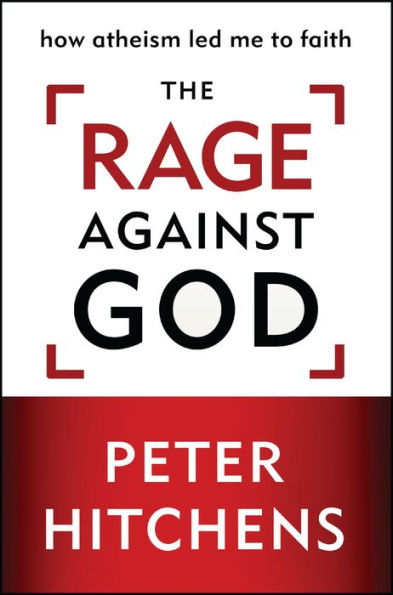 The Rage Against God: How Atheism Led Me to Faith