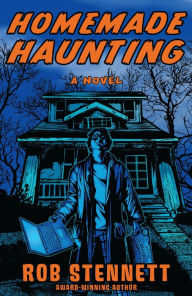 Title: Homemade Haunting: A Novel, Author: Rob Stennett
