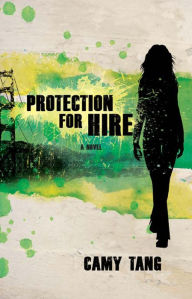 Title: Protection for Hire: A Novel, Author: Camy Tang