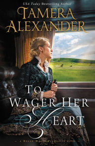 Title: To Wager Her Heart (Belle Meade Plantation Series #3), Author: Tamera Alexander