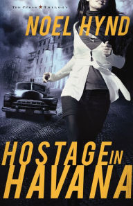Title: Hostage in Havana (Cuban Trilogy Series #1), Author: Noel Hynd