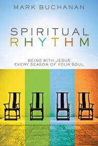 Title: Spiritual Rhythm: Being with Jesus Every Season of Your Soul, Author: Mark Buchanan
