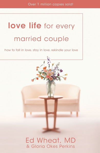 Love Life for Every Married Couple: How to Fall in Love, Stay in Love, Rekindle Your Love