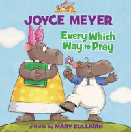 Title: Every Which Way to Pray (Everyday Zoo Series), Author: Joyce Meyer