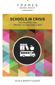 Title: Schools in Crisis: They Need Your Help (Whether You Have Kids or Not), Author: Barna Group
