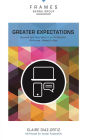 Greater Expectations (Frames Series): Succeed (and Stay Sane) in an On-Demand, All-Access, Always-On Age